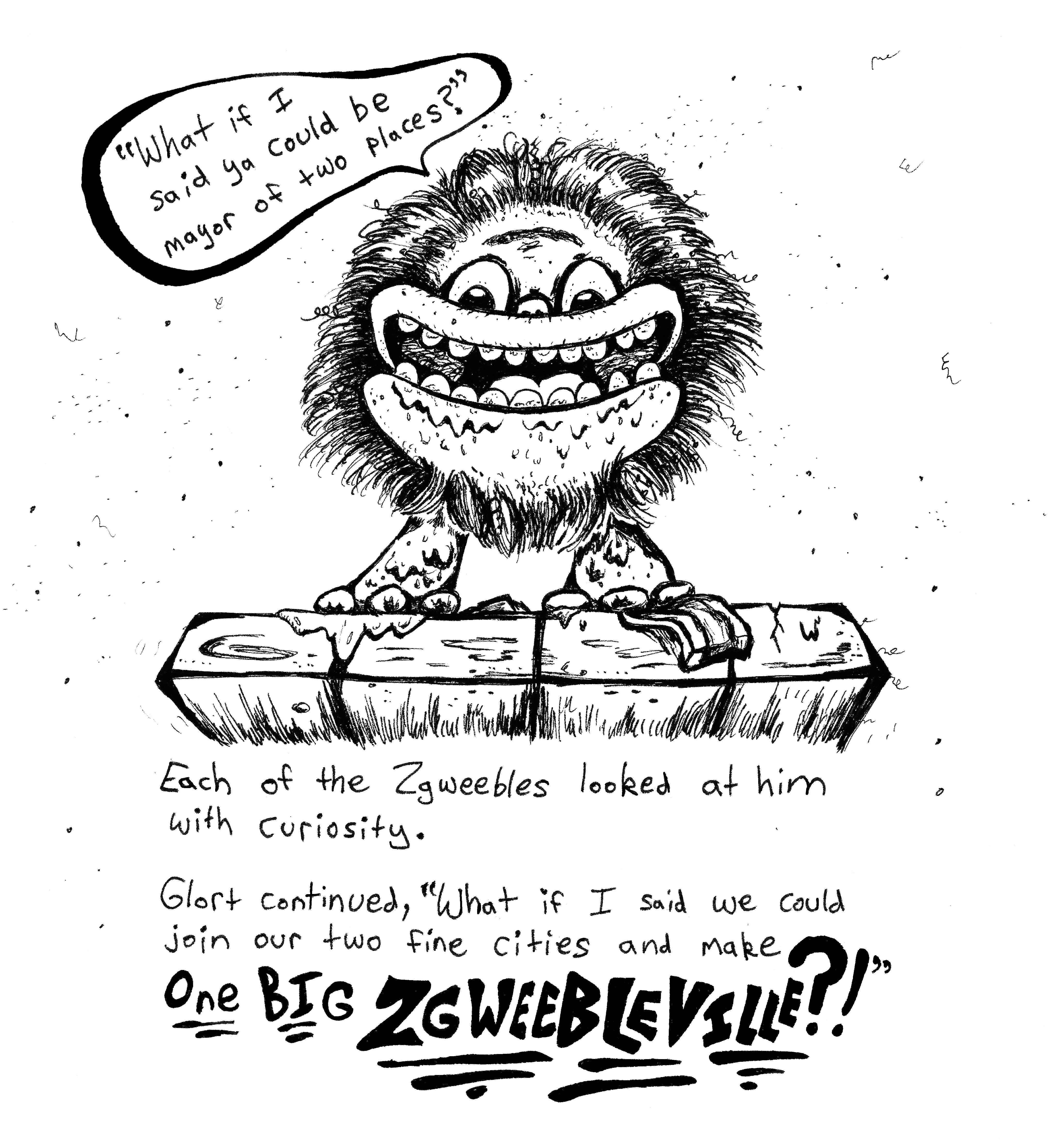 zgweebleville6-pen-and-ink Twin Cities childrens book illustrator Josh Wallace, "Zgweebleville" Story by Josh Wallace and Jena Wallace, illustrations by Josh Wallace, ink on paper - Glort standing on a table